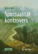 Spiritualität kontrovers Cover des Buches Spiritualität kontrovers (ISBN: 9783658406165)
