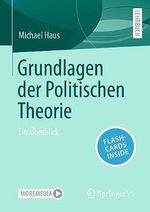Grundlagen der Politischen Theorie: Ein Überblick Cover des Buches Grundlagen der Politischen Theorie: Ein Überblick (ISBN: 9783658411756)