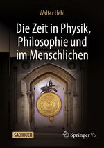 Die Zeit in Physik, Philosophie und im Menschlichen Cover des Buches Die Zeit in Physik, Philosophie und im Menschlichen (ISBN: 9783658448356)