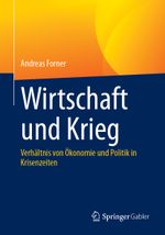 Wirtschaft und Krieg: Verhältnis von Ökonomie und Politik in Krisenzeiten Cover des Buches Wirtschaft und Krieg: Verhältnis von Ökonomie und Politik in Krisenzeiten (ISBN: 9783658449063)