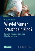 Wieviel Mutter braucht ein Kind? Cover des Buches Wieviel Mutter braucht ein Kind? (ISBN: 9783662468203)