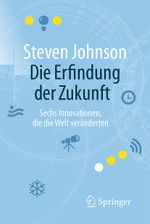 Die Erfindung der Zukunft Cover des Buches Die Erfindung der Zukunft (ISBN: 9783662502938)