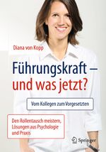 Führungskraft - und was jetzt? Cover des Buches Führungskraft - und was jetzt? (ISBN: 9783662503614)
