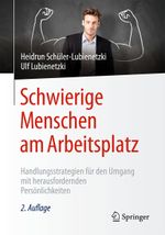 Schwierige Menschen am Arbeitsplatz: Handlungsstrategien für den Umgang mit herausfordernden Persönlichkeiten Cover des Buches Schwierige Menschen am Arbeitsplatz: Handlungsstrategien für den Umgang mit herausfordernden Persönlichkeiten (ISBN: 9783662504543)