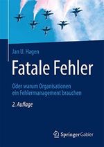 Fatale Fehler: Oder warum Organisationen ein Fehlermanagement brauchen Cover des Buches Fatale Fehler: Oder warum Organisationen ein Fehlermanagement brauchen (ISBN: 9783662554838)