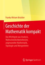 Geschichte der Mathematik kompakt: Das Wichtigste aus Analysis, Wahrscheinlichkeitstheorie, angewandter Mathematik, Topologie und Mengenlehre Cover des Buches Geschichte der Mathematik kompakt: Das Wichtigste aus Analysis, Wahrscheinlichkeitstheorie, angewandter Mathematik, Topologie und Mengenlehre (ISBN: 9783662555736)