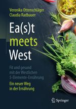 Ea(s)t meets West - Fit und gesund mit der Westlichen 5-Elemente-Ernährung Cover des Buches Ea(s)t meets West - Fit und gesund mit der Westlichen 5-Elemente-Ernährung (ISBN: 9783662560495)