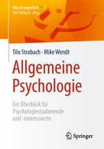 Allgemeine Psychologie: Ein Überblick für Psychologiestudierende und -interessierte (Was ist eigentlich …?) Cover des Buches Allgemeine Psychologie: Ein Überblick für Psychologiestudierende und -interessierte (Was ist eigentlich …?) (ISBN: 9783662575697)