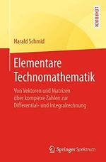 Elementare Technomathematik: Von Vektoren und Matrizen über komplexe Zahlen zur Differential- und Integralrechnung Cover des Buches Elementare Technomathematik: Von Vektoren und Matrizen über komplexe Zahlen zur Differential- und Integralrechnung (ISBN: 9783662580073)
