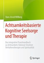 Achtsamkeitsbasierte Kognitive Seelsorge und Therapie: Das integrative Praxishandbuch zu Achtsamkeit, Rational-Emotiver Verhaltenstherapie und Spiritualität Cover des Buches Achtsamkeitsbasierte Kognitive Seelsorge und Therapie: Das integrative Praxishandbuch zu Achtsamkeit, Rational-Emotiver Verhaltenstherapie und Spiritualität (ISBN: 9783662594698)