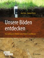 Unsere Böden entdecken – Die verborgene Vielfalt unter Feldern und Wiesen Cover des Buches Unsere Böden entdecken – Die verborgene Vielfalt unter Feldern und Wiesen (ISBN: 9783662597279)