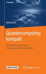 Quantencomputing kompakt: Spukhafte Fernwirkung und Teleportation endlich verständlich (IT kompakt) Cover des Buches Quantencomputing kompakt: Spukhafte Fernwirkung und Teleportation endlich verständlich (IT kompakt) (ISBN: 9783662618882)