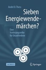 Sieben Energiewendemärchen?: Eine Vorlesungsreihe für Unzufriedene Cover des Buches Sieben Energiewendemärchen?: Eine Vorlesungsreihe für Unzufriedene (ISBN: 9783662619995)