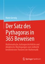 Der Satz des Pythagoras in 365 Beweisen: Mathematische, kulturgeschichtliche und didaktische Überlegungen zum vielleicht berühmtesten Theorem der Mathematik Cover des Buches Der Satz des Pythagoras in 365 Beweisen: Mathematische, kulturgeschichtliche und didaktische Überlegungen zum vielleicht berühmtesten Theorem der Mathematik (ISBN: 9783662628850)