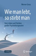 Wie man lebt, so stirbt man: Vom Leben und Sterben großer Psychotherapeuten Cover des Buches Wie man lebt, so stirbt man: Vom Leben und Sterben großer Psychotherapeuten (ISBN: 9783662631744)