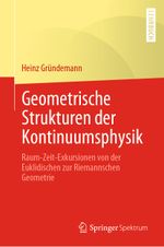 Geometrische Strukturen der Kontinuumsphysik: Raum-Zeit-Exkursionen von der Euklidischen zur Riemannschen Geometrie Cover des Buches Geometrische Strukturen der Kontinuumsphysik: Raum-Zeit-Exkursionen von der Euklidischen zur Riemannschen Geometrie (ISBN: 9783662640722)