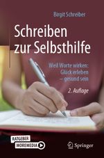 Schreiben zur Selbsthilfe: Weil Worte wirken: Glück erleben – gesund sein Cover des Buches Schreiben zur Selbsthilfe: Weil Worte wirken: Glück erleben – gesund sein (ISBN: 9783662641132)