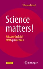 Science matters!: Wissenschaftlich statt querdenken Cover des Buches Science matters!: Wissenschaftlich statt querdenken (ISBN: 9783662654217)