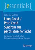 Long-Covid-/Post-Covid-Syndrom aus psychiatrischer Sicht: Ansätze zur psychiatrischen Differentialdiagnostik und Therapie (essentials) Cover des Buches Long-Covid-/Post-Covid-Syndrom aus psychiatrischer Sicht: Ansätze zur psychiatrischen Differentialdiagnostik und Therapie (essentials) (ISBN: 9783662675038)