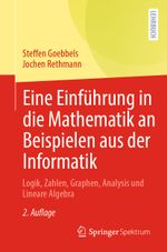 Eine Einführung in die Mathematik an Beispielen aus der Informatik: Logik, Zahlen, Graphen, Analysis und Lineare Algebra Cover des Buches Eine Einführung in die Mathematik an Beispielen aus der Informatik: Logik, Zahlen, Graphen, Analysis und Lineare Algebra (ISBN: 9783662676745)