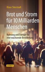 Brot und Strom für 10 Milliarden Menschen: Nahrung und Energie für eine wachsende Bevölkerung Cover des Buches Brot und Strom für 10 Milliarden Menschen: Nahrung und Energie für eine wachsende Bevölkerung (ISBN: 9783662679210)
