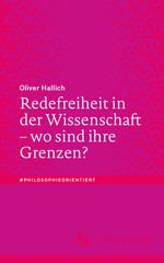 Redefreiheit in der Wissenschaft – wo sind ihre Grenzen? (#philosophieorientiert) Cover des Buches Redefreiheit in der Wissenschaft – wo sind ihre Grenzen? (#philosophieorientiert) (ISBN: 9783662686027)