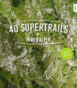40 Supertrails in den Alpen Cover des Buches 40 Supertrails in den Alpen (ISBN: 9783667114686)