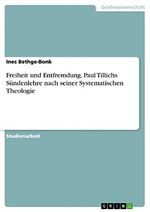 Freiheit und Entfremdung. Paul Tillichs Sündenlehre nach seiner Systematischen Theologie Cover des Buches Freiheit und Entfremdung. Paul Tillichs Sündenlehre nach seiner Systematischen Theologie (ISBN: 9783668003514)