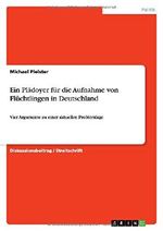 Ein Plädoyer für die Aufnahme von Flüchtlingen in Deutschland: Vier Argumente zu einer aktuellen Problemlage Cover des Buches Ein Plädoyer für die Aufnahme von Flüchtlingen in Deutschland: Vier Argumente zu einer aktuellen Problemlage (ISBN: 9783668067769)