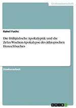 Die frühjüdische Apokalyptik und die Zehn-Wochen-Apokalypse des äthiopischen Henochbuches Cover des Buches Die frühjüdische Apokalyptik und die Zehn-Wochen-Apokalypse des äthiopischen Henochbuches (ISBN: 9783668328488)