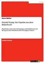 Donald Trump. Ein Populist aus dem Bilderbuch?: Populismus und seine Auslegungen und Definitionen im Bezug auf den Präsidenten der Vereinigten Staaten Cover des Buches Donald Trump. Ein Populist aus dem Bilderbuch?: Populismus und seine Auslegungen und Definitionen im Bezug auf den Präsidenten der Vereinigten Staaten (ISBN: 9783668561267)