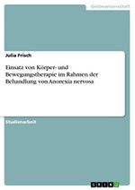 Einsatz von Körper- und Bewegungstherapie im Rahmen der Behandlung von Anorexia nervosa Cover des Buches Einsatz von Körper- und Bewegungstherapie im Rahmen der Behandlung von Anorexia nervosa (ISBN: 9783668621923)