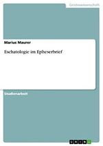 Eschatologie im Epheserbrief Cover des Buches Eschatologie im Epheserbrief (ISBN: 9783668791374)