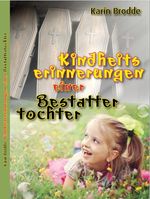 Kindheitserinnerungen einer Bestattertochter Cover des Buches Kindheitserinnerungen einer Bestattertochter (ISBN: 9783689701505)