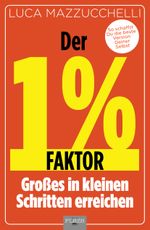 Der 1 % Faktor – Die erfolgreiche Methode um Großes in kleinen Schritten zu erreichen Cover des Buches Der 1 % Faktor – Die erfolgreiche Methode um Großes in kleinen Schritten zu erreichen (ISBN: 9783690190060)