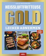 Heißluftfritteuse GOLD Lecker Abnehmen Cover des Buches Heißluftfritteuse GOLD Lecker Abnehmen (ISBN: 9783690190503)