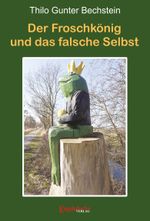 Der Froschkönig und das falsche Selbst Cover des Buches Der Froschkönig und das falsche Selbst (ISBN: 9783690950091)