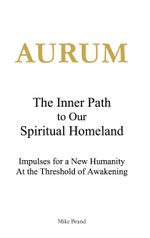 AURUM - The Inner Path to Our Spiritual Homeland Cover des Buches AURUM - The Inner Path to Our Spiritual Homeland (ISBN: 9783695193530)