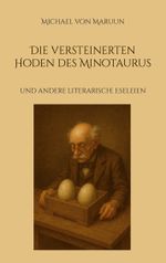 Die versteinerten Hoden des Minotaurus Cover des Buches Die versteinerten Hoden des Minotaurus (ISBN: 9783695194995)