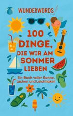 100 Dinge, die wir am Sommer lieben Cover des Buches 100 Dinge, die wir am Sommer lieben (ISBN: 9783695195022)
