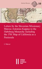 Letters by the Slovenian Missionary Marcus Antonius Kappus to the Habsburg Monarchy Including the 1701 Map of California as a Peninsula Cover des Buches Letters by the Slovenian Missionary Marcus Antonius Kappus to the Habsburg Monarchy Including the 1701 Map of California as a Peninsula (ISBN: 9783700192275)
