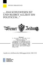 "... das Schulwesen ist und bleibet allzeit ein Politicum ..." Cover des Buches "... das Schulwesen ist und bleibet allzeit ein Politicum ..." (ISBN: 9783700194170)