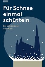 Für Schnee einmal schütteln. Ein Winterbuch aus Wien Cover des Buches Für Schnee einmal schütteln. Ein Winterbuch aus Wien (ISBN: 9783701105700)