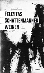Felizitas Schattenmänner weinen Cover des Buches Felizitas Schattenmänner weinen (ISBN: 9783701178896)