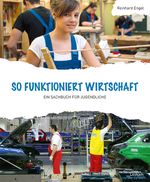 So funktioniert Wirtschaft – Ein Sachbuch für Jugendliche Cover des Buches So funktioniert Wirtschaft – Ein Sachbuch für Jugendliche (ISBN: 9783701180202)