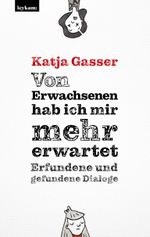 Von Erwachsenen hab ich mir mehr erwartet. Erfundene und gefundene Dialoge Cover des Buches Von Erwachsenen hab ich mir mehr erwartet. Erfundene und gefundene Dialoge (ISBN: 9783701182589)