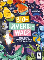 Bio-Diversi-Was? Reise in die fantastische Welt der Artenvielfalt. In Kooperation mit dem WWF Cover des Buches Bio-Diversi-Was? Reise in die fantastische Welt der Artenvielfalt. In Kooperation mit dem WWF (ISBN: 9783701182886)