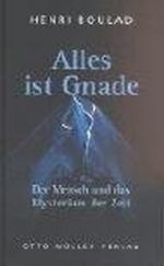 Alles ist Gnade: Der Mensch und das Mysterium der Zeit Cover des Buches Alles ist Gnade: Der Mensch und das Mysterium der Zeit (ISBN: 9783701310708)