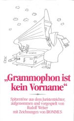 Grammophon ist kein Vorname. Spitzentöne aus dem Juristentrichter Cover des Buches Grammophon ist kein Vorname. Spitzentöne aus dem Juristentrichter (ISBN: 9783701500161)