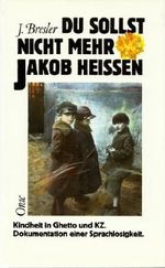 Du sollst nicht mehr Jakob heissen : Kindheit in Ghetto und KZ. Dokumentation einer Sprachlosigkeit. Cover des Buches Du sollst nicht mehr Jakob heissen : Kindheit in Ghetto und KZ. Dokumentation einer Sprachlosigkeit. (ISBN: 9783701501205)